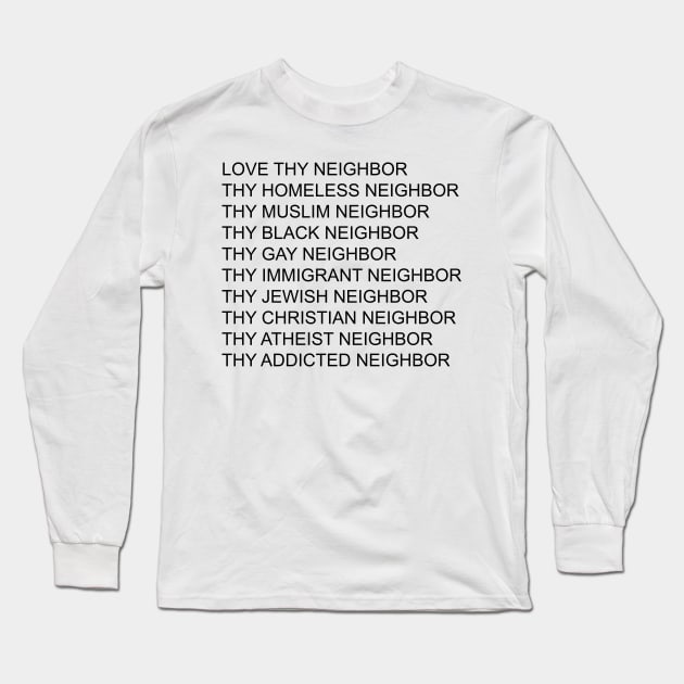 Love Thy Neighbor Thy Homeless Neighbor Thy Black - Gay Neighbor Long Sleeve T-Shirt by William Edward Husband